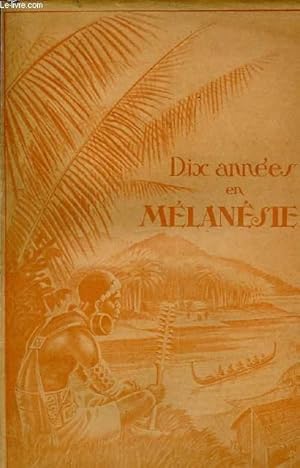 Imagen del vendedor de DIX ANNEES EN MELANESIE - ETUDE HISTORIQUE ET RELIGIEUSE. a la venta por Le-Livre