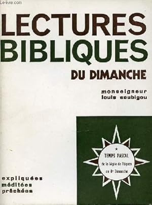 Seller image for LECTURES BIBLIQUES DU DIMANCHE - EXPLIQUEES, MEDITEES, PRECHEES / TEMPS PASCAL : DE LA VIGILE DE PAQUES AU 4 EME DIMANCHE. for sale by Le-Livre