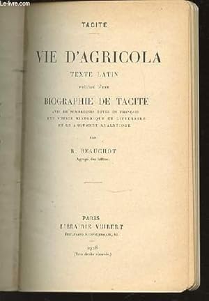 Seller image for VIE D'AGRICOLA- TEXTE LATIN PRECEDE D'UNE BIOGRAPHIE DE TACITE, AVEC DE NOMBREUSES NOTES EN FRANCAIS, UNE NOTICE HISTORIQUE ET LITTERAIRE, ET UN ARGUMENT ANALYTIQUE. for sale by Le-Livre