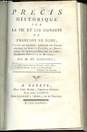 Seller image for PRECIS HISTORIQUE SUR LA VIE ET LES EXPLOITS DE FRANCOIS LE FORT - CITOYEN DE GENEE, GENERAL ET GRAND AMIRAL DE RUSSIE, VICE-ROI DU NOWOGOROD ET PRINCIPAL MINISTRE DE PIERRE-LE-GRAND EMPEREUR DE MOSKOVIE. for sale by Le-Livre