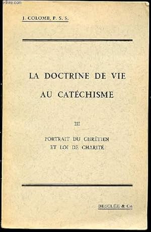 Bild des Verkufers fr LA DOCTRINE DE VIE AU CATECHISME - TOME 3 : PORTRAIT DU CHRETIEN ET LOI DE CHARITE. zum Verkauf von Le-Livre