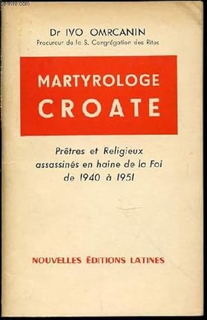 Imagen del vendedor de MARTYROLOGE CROATE - PRETRES ET RELIGIEUX ASSASSINES EN HAINE DE LA FOI DE 1940 A 1951. a la venta por Le-Livre