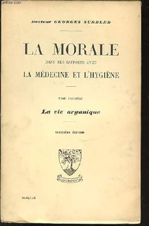 Seller image for LA MORALE DANS SES RAPPORTS AVEC LA MEDECINE ET L'HYGIENE - TOME TROISIEME : LA VIE ORGANIQUE. for sale by Le-Livre