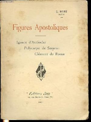 Imagen del vendedor de FIGURES APOSTOLIQUES - IGNACE D'ANTIOCHE, POLYCARPE DE SMYRNE, CLEMENT DE ROME. a la venta por Le-Livre