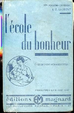 Bild des Verkufers fr L'ECOLE DU BONHEUR - ENSEIGNEMENT MENAGER TOTAL / PROGRAMMES DU 18 AOUT 1941 - LA FEMME DANS LA FAMILLE, ECONOMIE DOMESTIQUE, ENSEIGNEMENT MENAGER ET HYGIENE, PUERICULTURE, EDUCATION, SAVOIR-VIVRE. zum Verkauf von Le-Livre