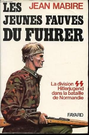 Image du vendeur pour LES JEUNES FAUVES DU FUHRER - LA DIVISION SS HITLERJUGEND DANS LA BATAILLE DE NORMANDIE. mis en vente par Le-Livre