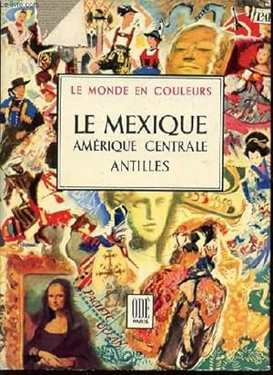 Image du vendeur pour LE MEXIQUE : AMERIQUE CENTRALE, ANTILLES - COLLECTION "LE MONDE EN COULEURS". mis en vente par Le-Livre