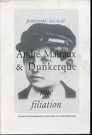 Image du vendeur pour ANDRE MALRAUX & DUNKERQUE : UNE FILIATION. mis en vente par Le-Livre