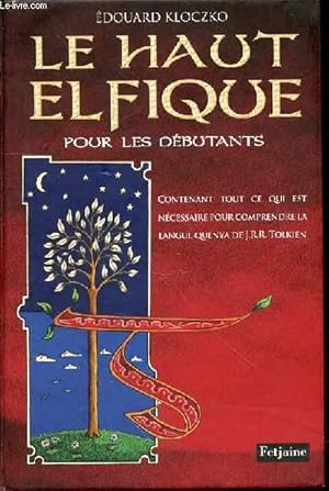 Seller image for LE HAUT ELFIQUE POUR LES DEBUTANTS - CONTENANT TOUT CE QUI EST NECESSAIRE POUR COMPRENDRE LA LANGUE QUENYA DE J. R. R. TOLKIEN. for sale by Le-Livre