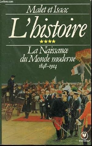 Image du vendeur pour L'HISTOIRE - TOME 4 : LA NAISSANCE DU MONDE MODERNE 1848-1914. mis en vente par Le-Livre