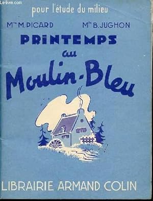 Seller image for PRINTEMPS AU MOULIN-BLEU - LIVRE DE LECTURE COURANTE POUR LES DEBUTANTS. COLLECTION "POUR L"ETUDE DU MILIEU". for sale by Le-Livre