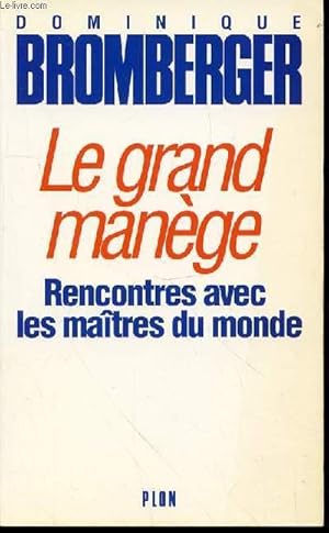 Image du vendeur pour LE GRAND MANEGE - RENCONTRES AVEC LES MAITRES DU MONDE. mis en vente par Le-Livre