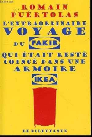 Image du vendeur pour L'EXTRAORDINAIRE VOYAGE DU FAKIR QUI ETAIT RESTE COINCE DANS UNE ARMOIRE IKEA. mis en vente par Le-Livre