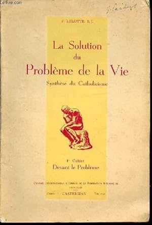 Imagen del vendedor de LA SOLUTION DU PROBLEME DE LA VIE - CAHIER 1 : DEVANT LE PROBLEME / SYNTHESE DU CATHOLICISME. a la venta por Le-Livre