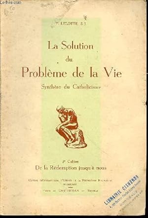 Imagen del vendedor de LA SOLUTION DU PROBLEME DE LA VIE - CAHIER 3 : DE LA REDEMPTION JUSQU'A NOUS / SYNTHESE DU CATHOLICISME. a la venta por Le-Livre