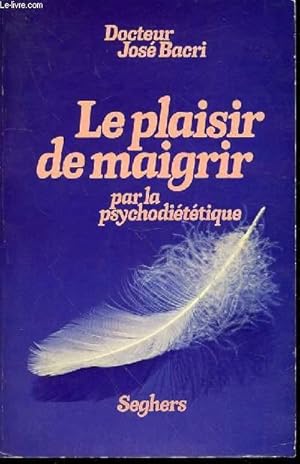 Image du vendeur pour LE PLAISIR DE MAIGRIR PAR LA PSYCHODIETETIQUE. mis en vente par Le-Livre