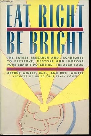 Seller image for EAT RIGHT BE BRIGHT - THE LATEST RESEARCH AND TECHNIQUES TO PRESERVE, RESTORE AND IMPROVE YOUR BRAIN'S POTENTIAL-THROUGH FOOD. for sale by Le-Livre