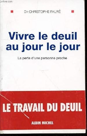 Image du vendeur pour VIVRE LE DEUIL AU JOUR LE JOUR - LA PERTE D'UNE PERSONNE PROCHE. mis en vente par Le-Livre