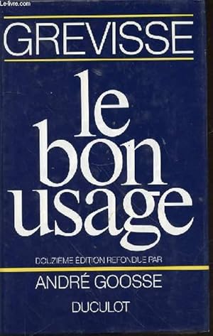 Bild des Verkufers fr LE BON USAGE : GRAMMAIRE FRANCAISE 1988 - DOUZIEME EDITION REFONDUE PAR ANDRE GOOSE. zum Verkauf von Le-Livre
