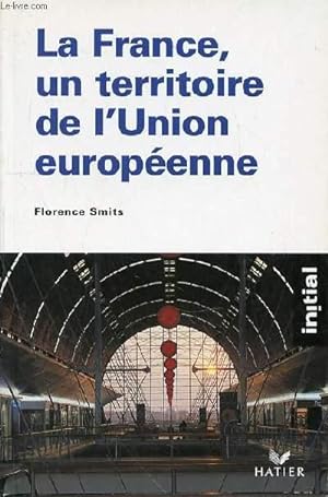 Bild des Verkufers fr LA FRANCE UN TERRITOIRE DE L'UNION EUROPEENNE zum Verkauf von Le-Livre