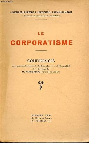 Seller image for LE CORPORATISME - CONFERENCES PRONONCEES A L'ATHENEE DE BORDEAUX LES 1ER, 4 ET 10 MARS 1941 A LA DEMANDE DE M. PIERRE ALYPE PREFET DE LA GIRONDE for sale by Le-Livre