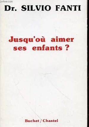 Bild des Verkufers fr JUSQU'OU AIMER SES ENFANTS? zum Verkauf von Le-Livre