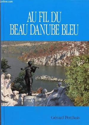 Seller image for AU FIL DU BEAU DANUBE BLEU - DE SES SOURCES A SON DELTA. VOYAGE A TRAVERS HUIT PAYS. ENVOI DE L'AUTEUR for sale by Le-Livre