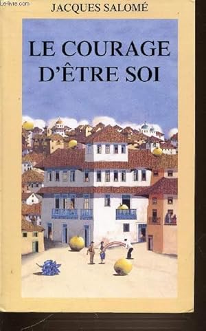 Seller image for LE COURAGE D'ETRE SOI - L'ART DE COMMUNIQUER EN CONSCIENCE. for sale by Le-Livre
