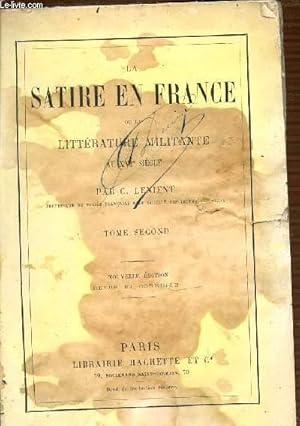 Bild des Verkufers fr LA SATIRE EN FRANCE OU LA LITTERATURE MILITANTE AU XVI EME SIECLE - TOME SECOND. zum Verkauf von Le-Livre