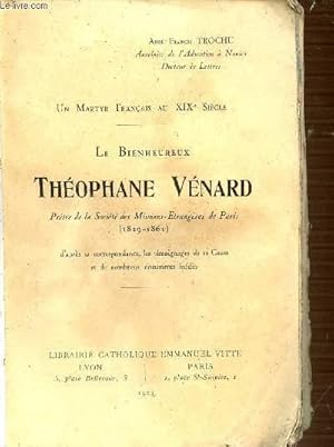 Imagen del vendedor de LE BIENHEUREUX THEOPHANE VENARD : PRETRE DE LA SOCIETE DES MISSIONS-ETRANGERES DE PARIS (1829-1861) - UN MARTYR FRANCAIS AU XIX EME SIECLE. a la venta por Le-Livre