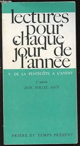 Seller image for LECTURES POUR CHAQUE JOUR DE L'ANNEE - V. DE LA PENTECOTE A L'AVENT. 1 ERE PARTIE : JUIN, JUILLET, AOUT. COLLECTION "PRIERE DU TEMPS PRESENT". for sale by Le-Livre