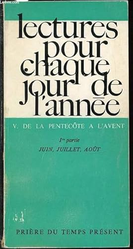 Seller image for LECTURES POUR CHAQUE JOUR DE L'ANNEE - V. DE LA PENTECOTE A L'AVENT / 1 ERE PARTIE : JUIN, JUILLET, AOUT. for sale by Le-Livre