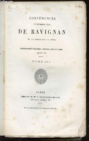 Bild des Verkufers fr CONFERENCES DU REVEREND PERE DE RAVIGNAN DE LA COMPAGNIE DE JESUS - CONFERENCES PRECHEES A NOTRE-DAME DE PARIS DE 1837 A 1846. TOME 3. zum Verkauf von Le-Livre