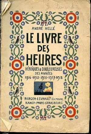 Image du vendeur pour LE LIVRE DES HEURES HEROIQUES & DOULOUREUSES DES ANNEES 1914, 1915, 1916, 1917, 1918. mis en vente par Le-Livre