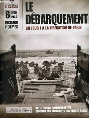 Seller image for LE DEBARQUEMENT - DU JOUR J A LA LIBERATION DE PARIS / EN ASSOCIATION AVEC L'IMPERIAL WAR MUSEUM - CETTE EDITION COMMEMORATIVE CONTIENT DES DOCUMENTS FAC-SIMILES RARES. for sale by Le-Livre