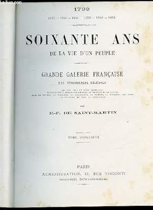 Image du vendeur pour SOIXANTE ANS DE LA VIE D'UN PEUPLE - VOLUME 3 CONTENANT 3 TOMES (CINQUIEME, SIXIEME, SEPTIEME) / GRANDE GALERIE FRANCAISE DES PERSONNAGES CELEBRES QUI ONT JOUE UN ROLE IMPORTANT PENDANT CETTE MEMORABLE PERIODE DE TERREUR ET DE GLOIRE, . ETC. mis en vente par Le-Livre