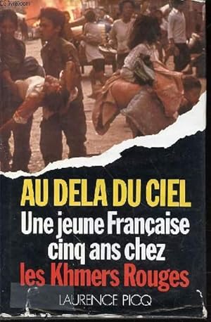 Seller image for AU DELA DU CIEL : UNE JEUNE FRANCAISE CINQ ANS CHEZ LES KHMERS ROUGES. for sale by Le-Livre