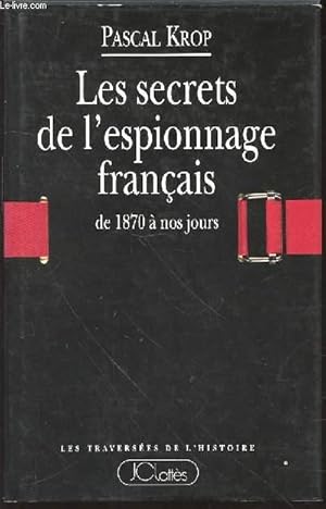 Bild des Verkufers fr LES SECRETS DE L'ESPIONNAGE FRANCAIS DE 1870 A NOS JOURS - COLLECTION "LES TRAVERSEES DE L'HISTOIRE". zum Verkauf von Le-Livre