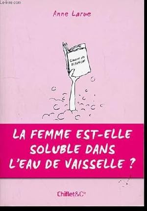 Image du vendeur pour LA FEMME EST-ELLE SOLUBLE DANS L'EAU DE VAISSELLE ? mis en vente par Le-Livre