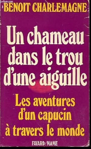 Image du vendeur pour UN CHAMEAU DANS LE TROU D'UNE AIGUILLE - LES AVENTURES D'UN CAPUCIN A TRAVERS LE MONDE. mis en vente par Le-Livre