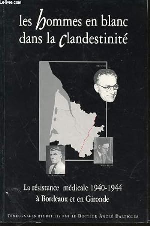 Bild des Verkufers fr LES HOMMES EN BLANC DANS LA CLANDESTINITE - LA RESISTANCE MEDICALE 1940-1944 A BORDEAUX ET EN GIRONDE. ENVOI DE L'AUTEUR. zum Verkauf von Le-Livre