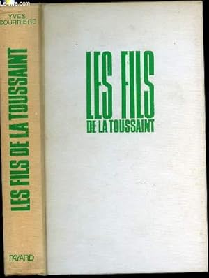 LES FILS DE LA TOUSSAINT - TOME 1 : LA GUERRE D'ALGERIE. PREFACE DE JOSEPH KESSEL.
