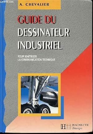 Seller image for GUIDE DU DESSINATEUR INDUSTRIEL POUR MAITRISER LA COMMUNICATION TECHNIQUE. for sale by Le-Livre