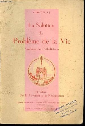 Imagen del vendedor de LA SOLUTION DU PROBLEME DE LA VIE - CAHIER 2 : DE LA CREATION A LA REDEMPTION / SYNTHESE DU CATHOLICISME. a la venta por Le-Livre