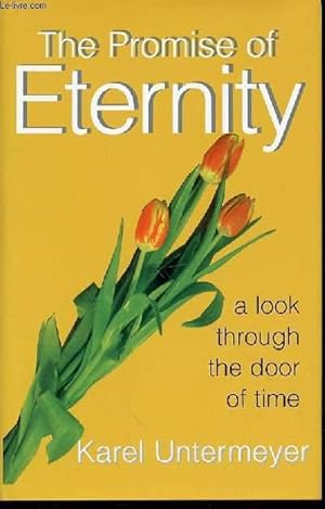 Bild des Verkufers fr THE PROMISE OF ETERNITY : A LOOK THROUGH THE DOOR OF TIME. zum Verkauf von Le-Livre