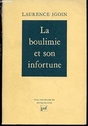 Image du vendeur pour LA BOULIMIE ET SON INFORTUNE - COLLECTION "VOIX NOUVELLES EN PSYCHANALYE". mis en vente par Le-Livre