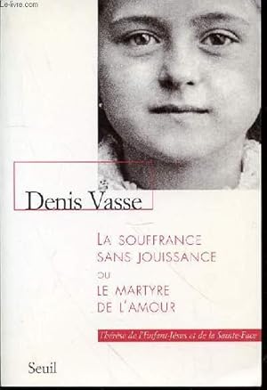 Bild des Verkufers fr LA SOUFFRANCE SANS JOUISSANCE OU LE MARTYRE DE L'AMOUR - THERESE DE L'ENFANT-JESUS ET DE LA SAINTE-FACE. zum Verkauf von Le-Livre