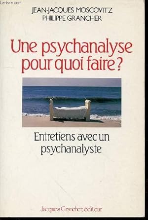 Immagine del venditore per UNE PSYCHANALYSE POUR QUOI FAIRE ? - ENTRETIENS AVEC UN PSYCHANALYSTE. venduto da Le-Livre