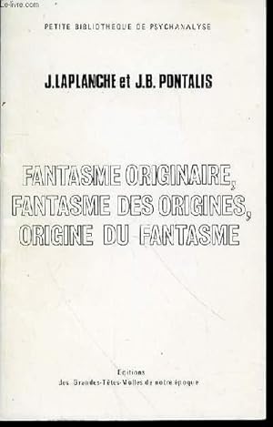 Bild des Verkufers fr FANTASME ORIGINAIRE, FANTASME DES ORIGINES, ORIGINE DU FANTASME - PETITE BIBLIOTHEQUE DE PSYCHANALYSE. zum Verkauf von Le-Livre