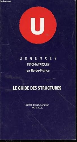 Bild des Verkufers fr LE GUIDE DES STRUCTURES - URGENCES PSYCHIATRIQUES EN ILE-DE-FRANCE. zum Verkauf von Le-Livre